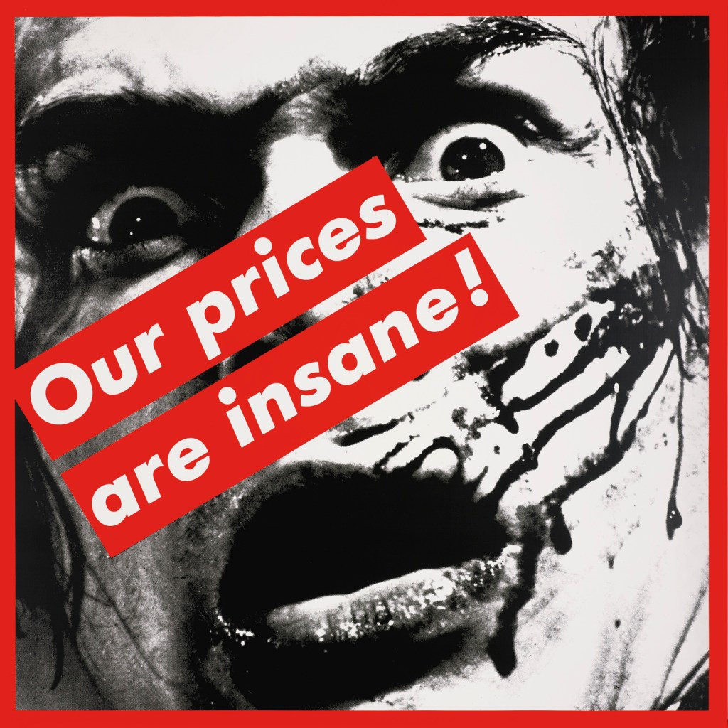 Barbara Kruger (American, b. 1945) 'Untitled (Our prices are insane!)' 1987 from the exhibition Exhibition: 'Paste Up' by Barbara Kruger at Sprüth Magers London, Nov 2009 - Jan 2010