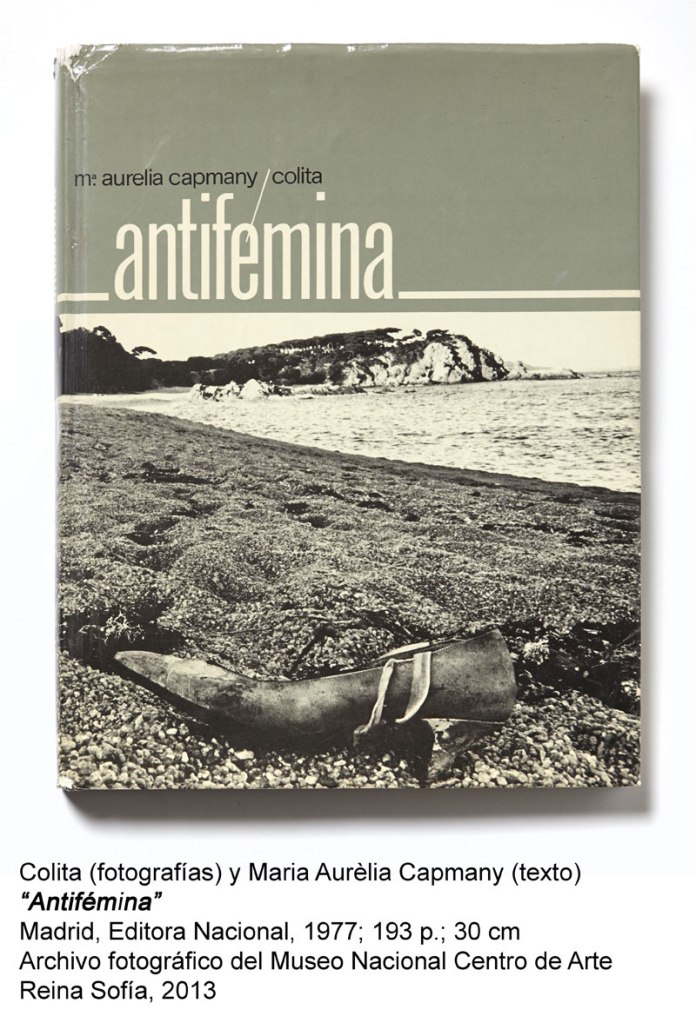 Colita (photographs) and Maria Aurèlia Capmany (text) 'Antifémina' (Antifemale) Madrid, Editorial Nacional 1977
