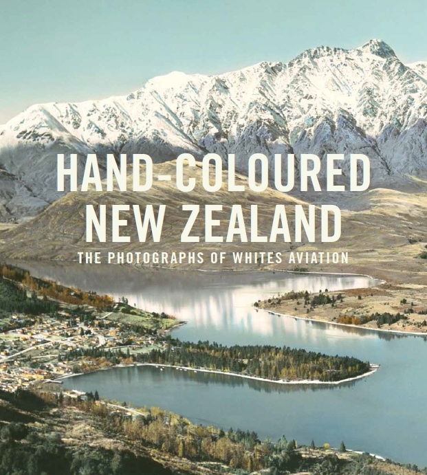 HAND-COLOURED NEW ZEALAND THE PHOTOGRAPHS OF WHITES AVIATION by Peter Alsop cover
