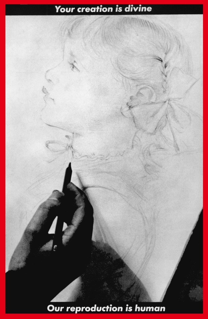 Barbara Kruger (American, b. 1945) 'Untitled (Your creation is divine, Our reproduction is human)' 1984