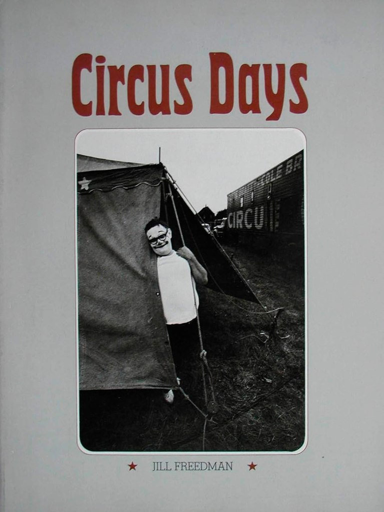 Jill Freedman. 'Circus Days'. New York: Harmony Books/Crown, 1975