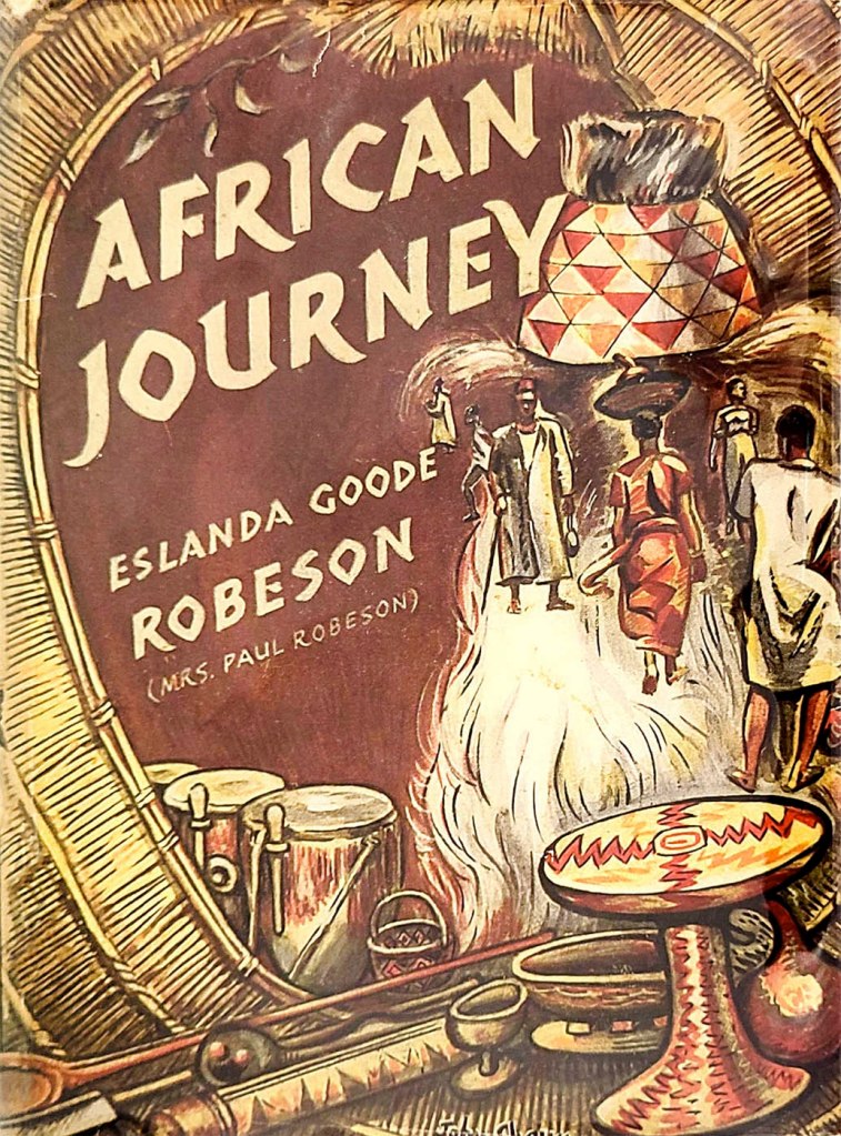 Eslanda Goode Robeson. 'African Journey'. New York: John Day Company, 1945