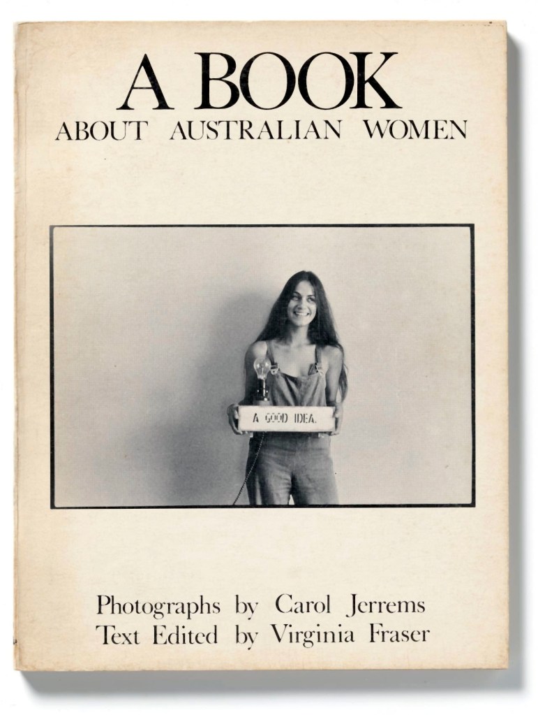 Carol Jerrems (Australian, 1949-1980) and Virginia Fraser ​(Australian, 1947-2021) 'A book about Australian Women' ​ Melbourne, Outback Press, 1974​